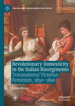 Abbildung von Moore | Revolutionary Domesticity in the Italian Risorgimento | 1. Auflage | 2022 | beck-shop.de