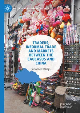 Abbildung von Fehlings | Traders, Informal Trade and Markets between the Caucasus and China | 1. Auflage | 2022 | beck-shop.de