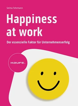 Abbildung von Fehrmann | Happiness at Work - Der essenzielle Faktor für Unternehmenserfolg | 1. Auflage | 2024 | beck-shop.de
