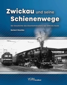 Abbildung von Peschke | Zwickau und seine Schienenwege | 1. Auflage | 2024 | beck-shop.de