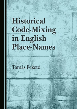 Abbildung von Fekete | Historical Code-Mixing in English Place-Names | 1. Auflage | 2022 | beck-shop.de