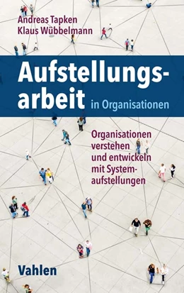 Abbildung von Tapken / Wübbelmann | Aufstellungsarbeit in Organisationen | 1. Auflage | 2021 | beck-shop.de