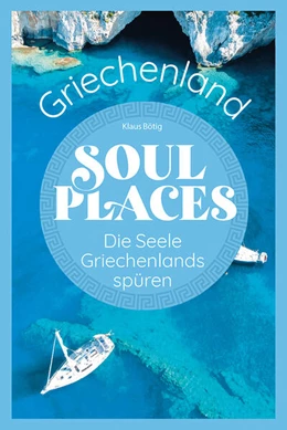 Abbildung von Bötig | Soul Places Griechenland - Die Seele Griechenlands spüren | 1. Auflage | 2023 | beck-shop.de