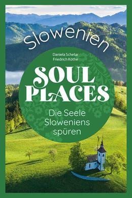 Abbildung von Schetar / Köthe | Soul Places Slowenien - Die Seele Sloweniens spüren | 1. Auflage | 2023 | beck-shop.de