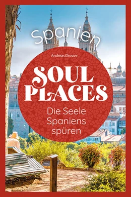 Abbildung von Drouve | Soul Places Spanien - Die Seele Spaniens spüren | 1. Auflage | 2023 | beck-shop.de