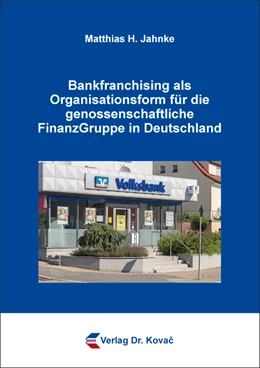 Abbildung von Jahnke | Bankfranchising als Organisationsform für die genossenschaftliche FinanzGruppe in Deutschland | 1. Auflage | 2023 | 564 | beck-shop.de