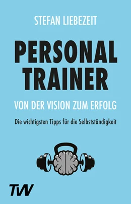 Abbildung von Liebezeit | Personal Trainer: Von der Vision zum Erfolg | 1. Auflage | 2022 | beck-shop.de