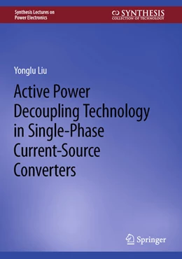 Abbildung von Liu | Active Power Decoupling Technology in Single-Phase Current-Source Converters | 1. Auflage | 2023 | beck-shop.de