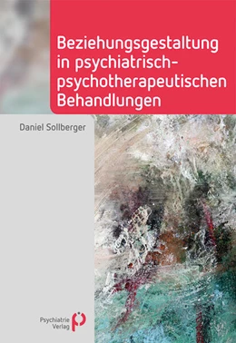 Abbildung von Sollberger | Beziehungsgestaltung in psychiatrisch-psychotherapeutischen Behandlungen | 1. Auflage | 2023 | beck-shop.de