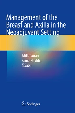 Abbildung von Soran / Nakhlis | Management of the Breast and Axilla in the Neoadjuvant Setting | 1. Auflage | 2022 | beck-shop.de