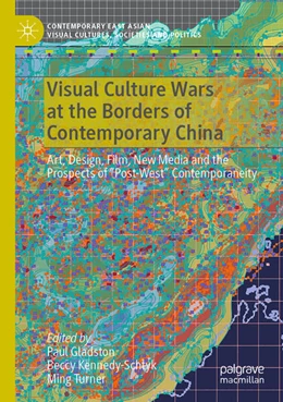 Abbildung von Gladston / Kennedy-Schtyk | Visual Culture Wars at the Borders of Contemporary China | 1. Auflage | 2022 | beck-shop.de