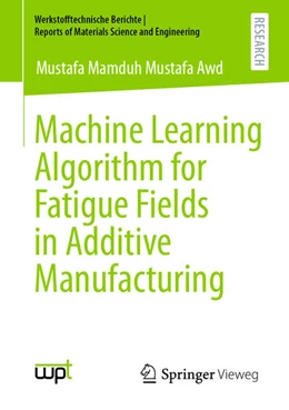 Abbildung von Mamduh Mustafa Awd | Machine Learning Algorithm for Fatigue Fields in Additive Manufacturing | 1. Auflage | 2023 | beck-shop.de