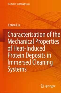Abbildung von Liu | Characterisation of the Mechanical Properties of Heat-Induced Protein Deposits in Immersed Cleaning Systems | 1. Auflage | 2023 | beck-shop.de