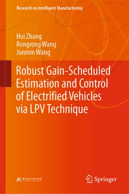 Abbildung von Zhang / Wang | Robust Gain-Scheduled Estimation and Control of Electrified Vehicles via LPV Technique | 1. Auflage | 2023 | beck-shop.de