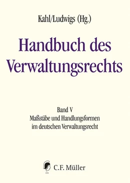 Abbildung von Kahl / Ludwigs (Hrsg.) | Handbuch des Verwaltungsrechts, Band V: Maßstäbe und Handlungsformen im deutschen Verwaltungsrecht | 1. Auflage | 2023 | beck-shop.de