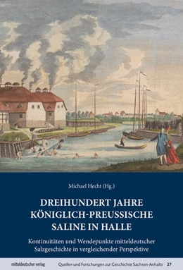 Abbildung von Hecht | Dreihundert Jahre königlich-preußische Saline in Halle | 1. Auflage | 2023 | beck-shop.de