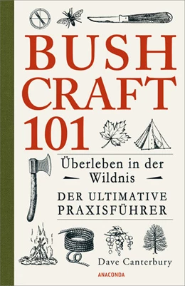 Abbildung von Canterbury | Bushcraft 101 - Überleben in der Wildnis / Der ultimative Survival Praxisführer | 1. Auflage | 2023 | beck-shop.de