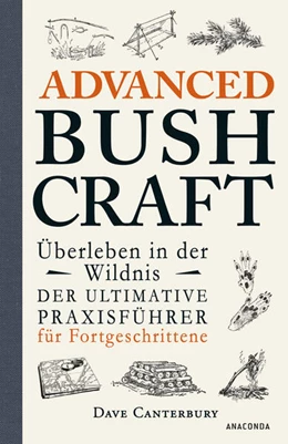 Abbildung von Canterbury | Advanced Bushcraft. Überleben in der Wildnis: Der ultimative Praxisführer für Fortgeschrittene | 1. Auflage | 2023 | beck-shop.de