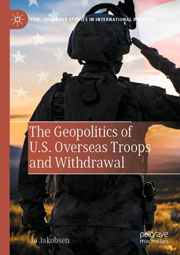 Abbildung von Jakobsen | The Geopolitics of U.S. Overseas Troops and Withdrawal | 1. Auflage | 2023 | beck-shop.de