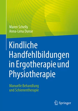 Abbildung von Schelly / Dunse | Kindliche Handfehlbildungen in Ergotherapie und Physiotherapie | 1. Auflage | 2023 | beck-shop.de