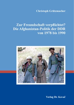 Abbildung von Grützmacher | Zur Freundschaft verpflichtet? Die Afghanistan-Politik der DDR von 1978 bis 1990 | 1. Auflage | 2023 | 120 | beck-shop.de