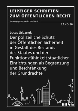 Abbildung von Urbanek | Der polizeiliche Schutz der Öffentlichen Sicherheit in Gestalt des Bestands des Staates und der Funktionsfähigkeit staatlicher Einrichtungen als Begrenzung und Beschränkung der Grundrechte | 1. Auflage | 2023 | beck-shop.de