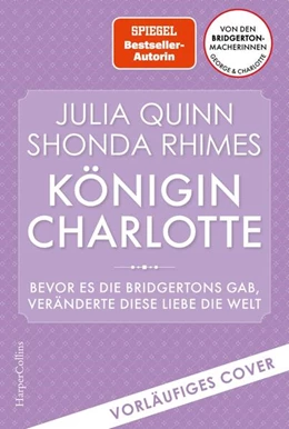 Abbildung von Quinn / Rhimes | Queen Charlotte - Bevor es die Bridgertons gab, veränderte diese Liebe die Welt | 1. Auflage | 2023 | beck-shop.de