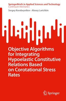 Abbildung von Korobeynikov / Larichkin | Objective Algorithms for Integrating Hypoelastic Constitutive Relations Based on Corotational Stress Rates | 1. Auflage | 2023 | beck-shop.de