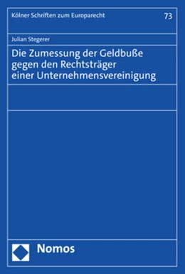 Abbildung von Stegerer | Die Zumessung der Geldbuße gegen den Rechtsträger einer Unternehmensvereinigung | 1. Auflage | 2023 | 73 | beck-shop.de