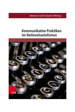 Abbildung von Markewitz / Scholl | Kommunikative Praktiken im Nationalsozialismus | 1. Auflage | 2023 | beck-shop.de