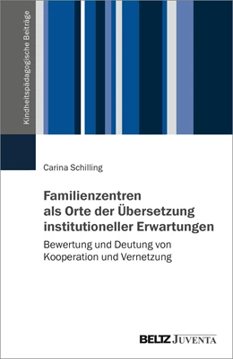Abbildung von Schilling | Familienzentren als Orte der Übersetzung institutioneller Erwartungen | 1. Auflage | 2023 | beck-shop.de