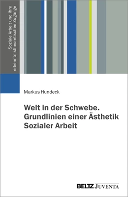 Abbildung von Hundeck | Welt in der Schwebe. Grundlinien einer Ästhetik Sozialer Arbeit | 1. Auflage | 2024 | beck-shop.de