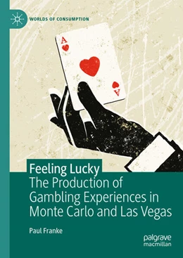 Abbildung von Franke | The Production of Gambling Experiences in Monte Carlo and Las Vegas | 1. Auflage | 2023 | beck-shop.de