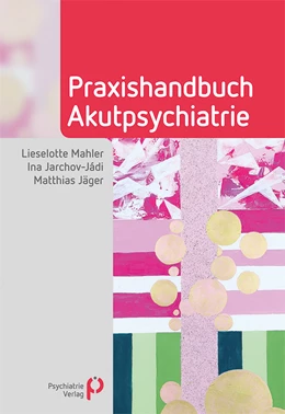 Abbildung von Mahler / Jarchov-Jádi | Praxishandbuch Akutpsychiatrie | 1. Auflage | 2023 | beck-shop.de