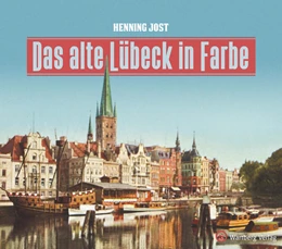 Abbildung von Jost | Das alte Lübeck in Farbe | 1. Auflage | 2023 | beck-shop.de