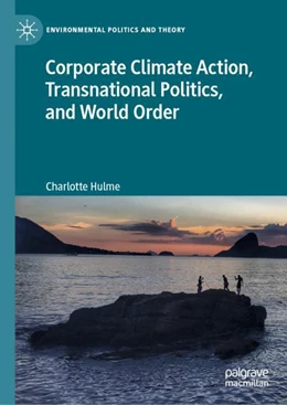 Abbildung von Hulme | Corporate Climate Action, Transnational Politics, and World Order | 1. Auflage | 2023 | beck-shop.de