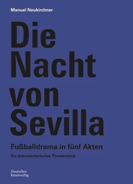 Abbildung von Neukirchner / Deutsches Fußballmuseum gGmbH | Die Nacht von Sevilla. Fußballdrama in 5 Akten | 1. Auflage | 2024 | beck-shop.de