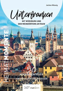 Abbildung von Müssig | Unterfranken mit Würzburg und den Weindörfern am Main - HeimatMomente | 1. Auflage | 2023 | beck-shop.de