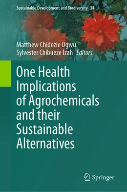 Abbildung von Ogwu / Chibueze Izah | One Health Implications of Agrochemicals and their Sustainable Alternatives | 1. Auflage | 2023 | 34 | beck-shop.de