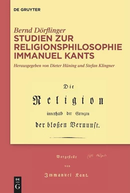 Abbildung von Dörflinger / Hüning | Studien zur Religionsphilosophie Immanuel Kants | 1. Auflage | 2024 | beck-shop.de