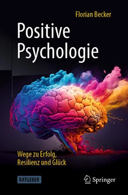 Abbildung von Becker | Positive Psychologie - Wege zu Erfolg, Resilienz und Glück | 1. Auflage | 2024 | beck-shop.de
