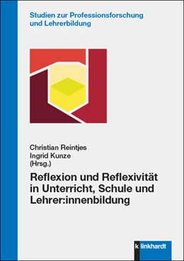 Abbildung von Kunze / Reintjes | Reflexion und Reflexivität in Unterricht, Schule und Lehrer:innenbildung | 1. Auflage | 2022 | beck-shop.de