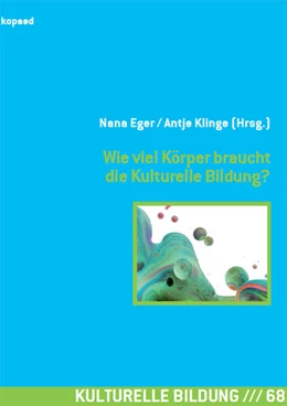 Abbildung von Eger / Klinge | Wie viel Körper braucht die Kulturelle Bildung? | 1. Auflage | 2020 | beck-shop.de