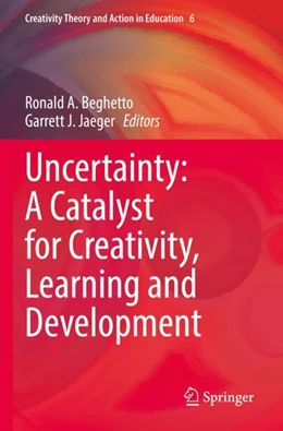 Abbildung von Beghetto / Jaeger | Uncertainty: A Catalyst for Creativity, Learning and Development | 1. Auflage | 2023 | 6 | beck-shop.de