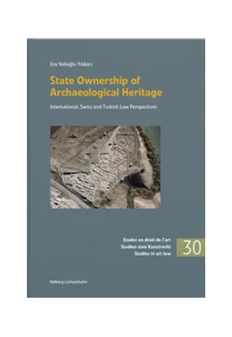 Abbildung von Velioglu Yildizci | State Ownership of Archaeological Heritage: International, Swiss and Turkish Law Perspectives | 1. Auflage | 2023 | Band 30 | beck-shop.de