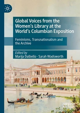 Abbildung von Dalbello / Wadsworth | Global Voices from the Women’s Library at the World’s Columbian Exposition | 1. Auflage | 2024 | beck-shop.de