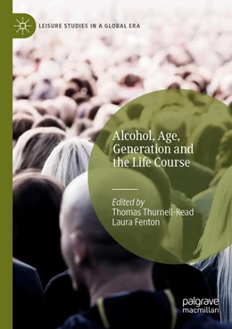 Abbildung von Thurnell-Read / Fenton | Alcohol, Age, Generation and the Life Course | 1. Auflage | 2023 | beck-shop.de