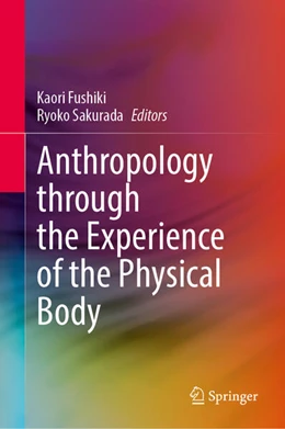 Abbildung von Fushiki / Sakurada | Anthropology through the Experience of the Physical Body | 1. Auflage | 2023 | beck-shop.de
