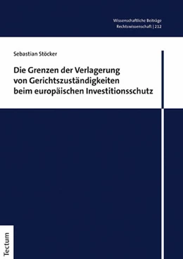 Abbildung von Stöcker | Die Grenzen der Verlagerung von Gerichtszuständigkeiten beim europäischen Investitionsschutz | 1. Auflage | 2023 | 212 | beck-shop.de