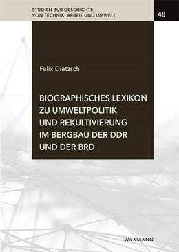 Abbildung von Dietzsch | Biographisches Lexikon zu Umweltpolitik und Rekultivierung im Bergbau der DDR und der BRD | 1. Auflage | 2024 | 48 | beck-shop.de